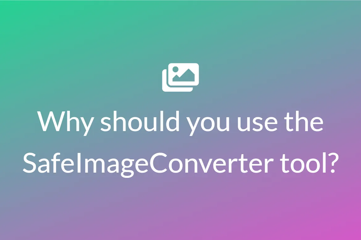 Why should you use the SafeImageConverter tool?