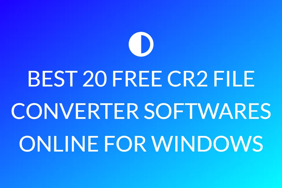 Best 20 Free Cr2 File Converter Softwares Online For Windows